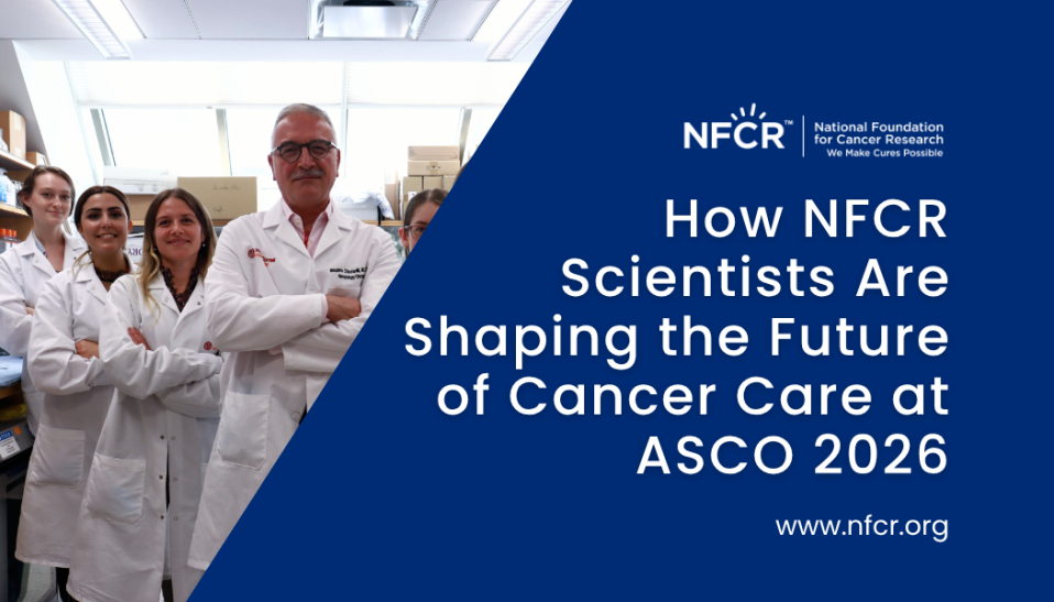 How NFCR Scientists Are Shaping the Future of Cancer Care at ASCO 2026